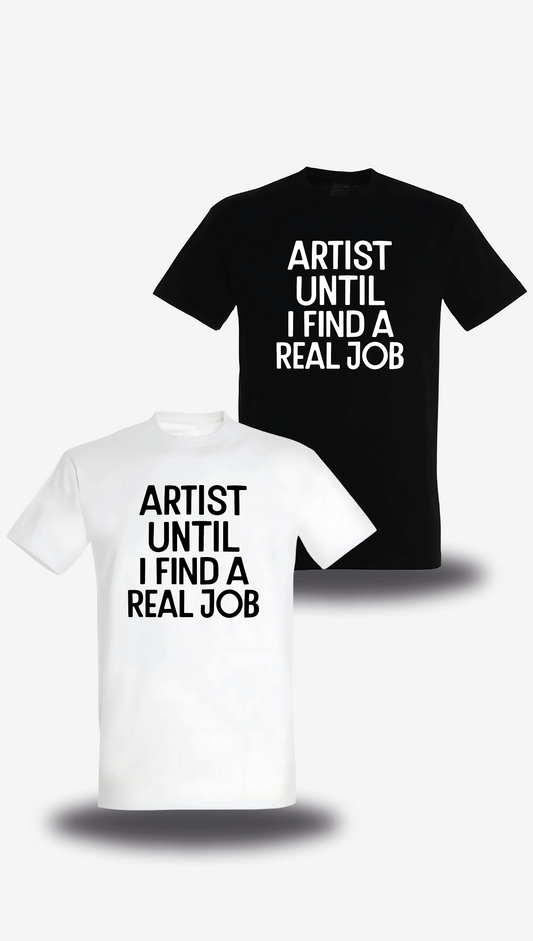 T-shirt Artist Until I Find A Real Job en blanc et noir, vus de face, design humour, musique, punch, T-shirt Artist Until