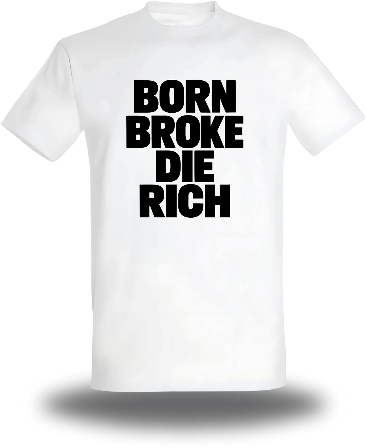 T-shirt blanc « Born Broke Die Rich » vu de face, design humour et motivation