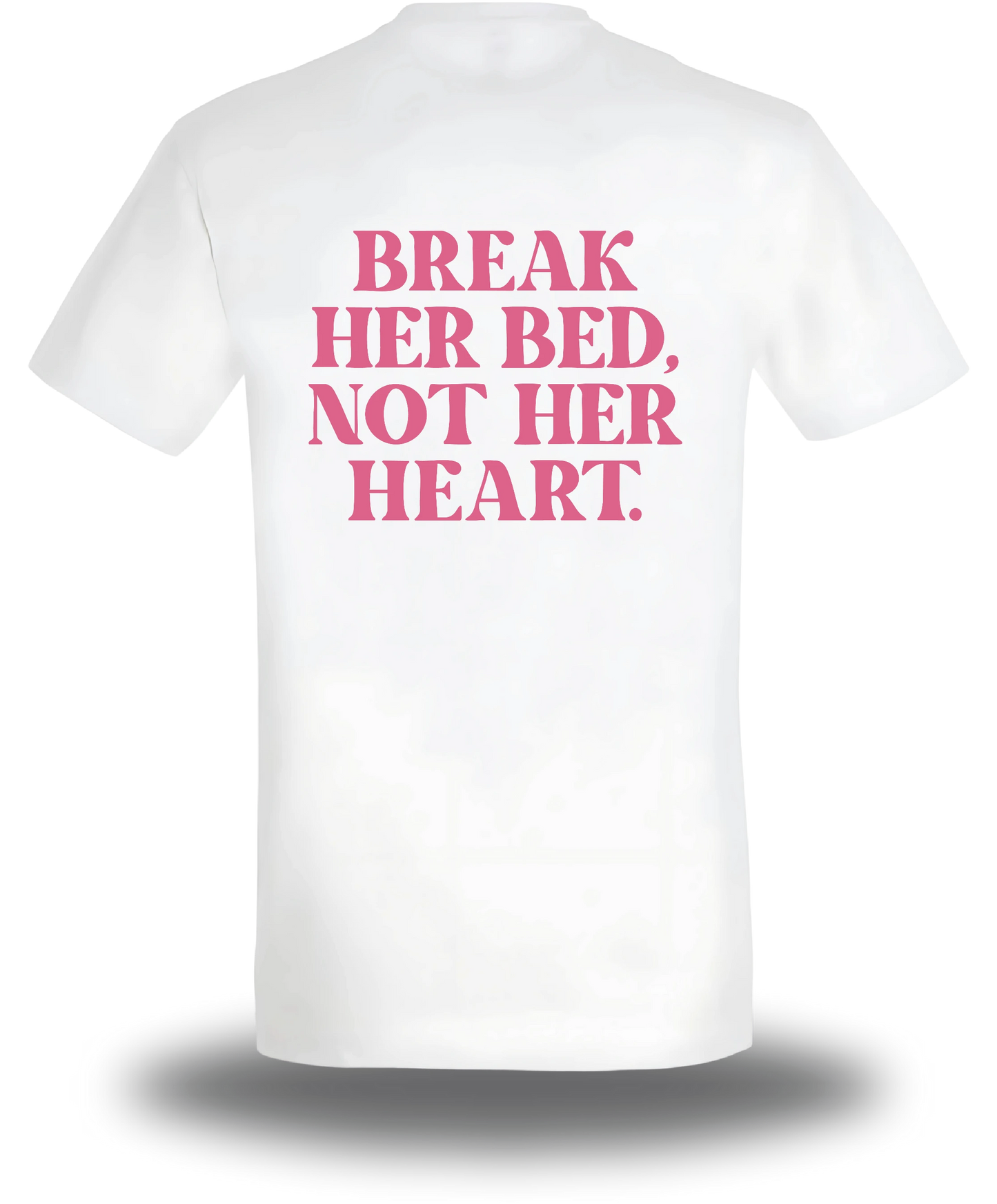 T-shirt Break Her Bed Not Her Heart