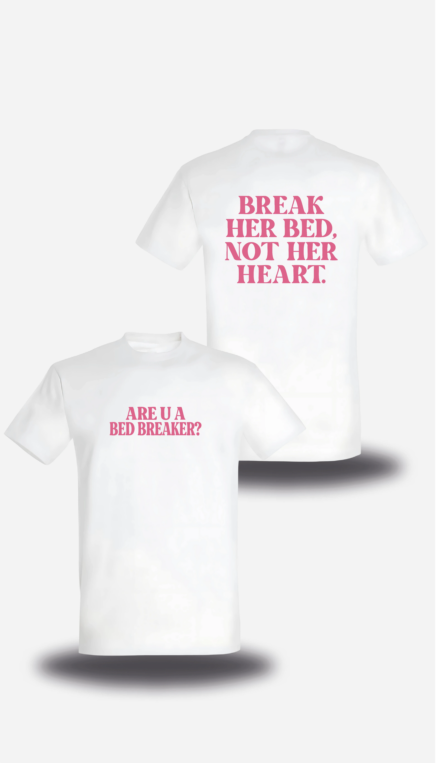 T-shirt Break Her Bed Not Her Heart