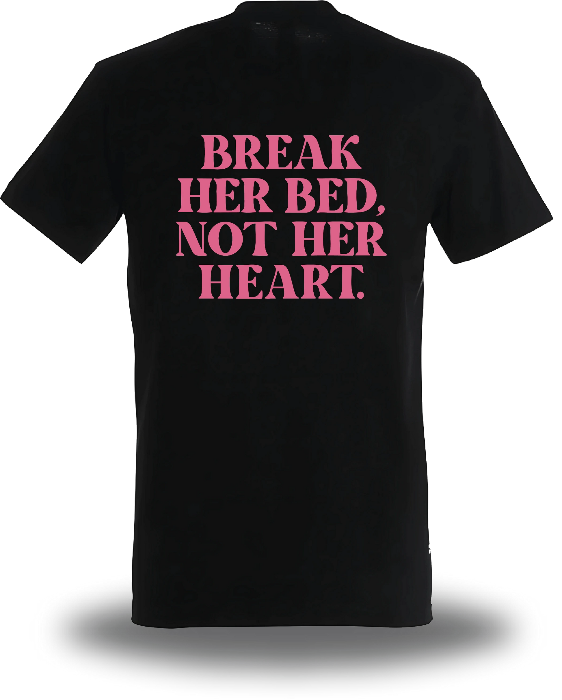 T-shirt Break Her Bed Not Her Heart