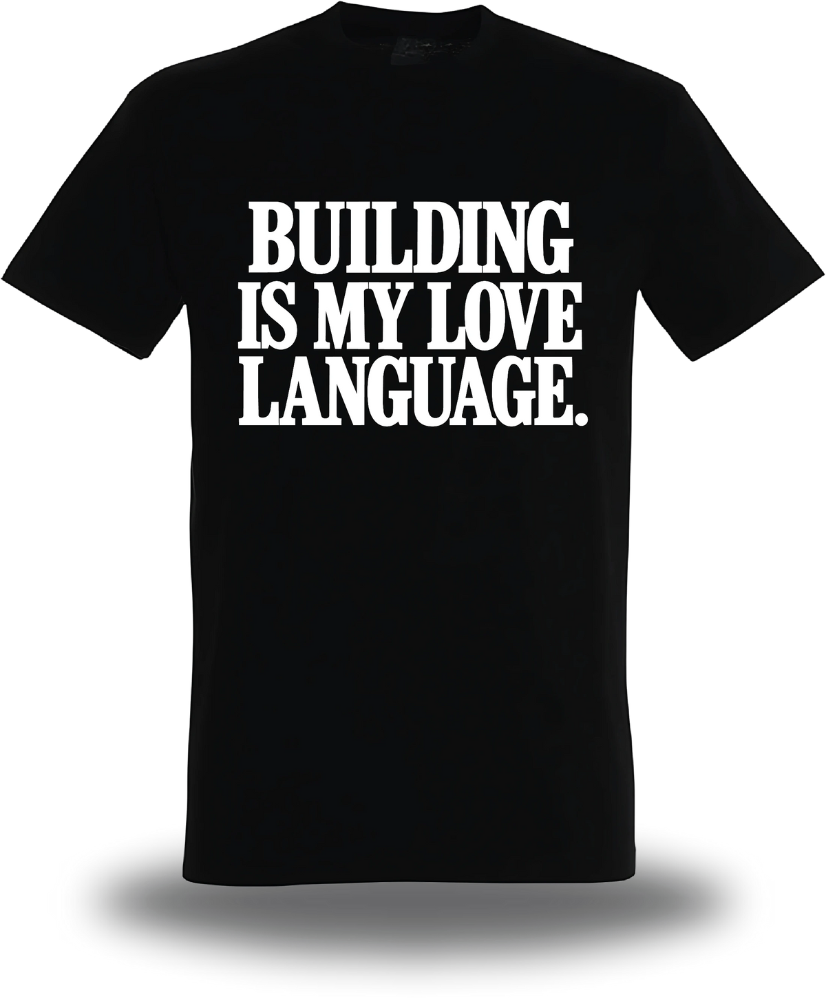 T-shirt noir Building Is My Love Language vu de face, design motivation, geek culture, amour, Love Language