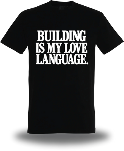 T-shirt noir Building Is My Love Language vu de face, design motivation, geek culture, amour, Love Language