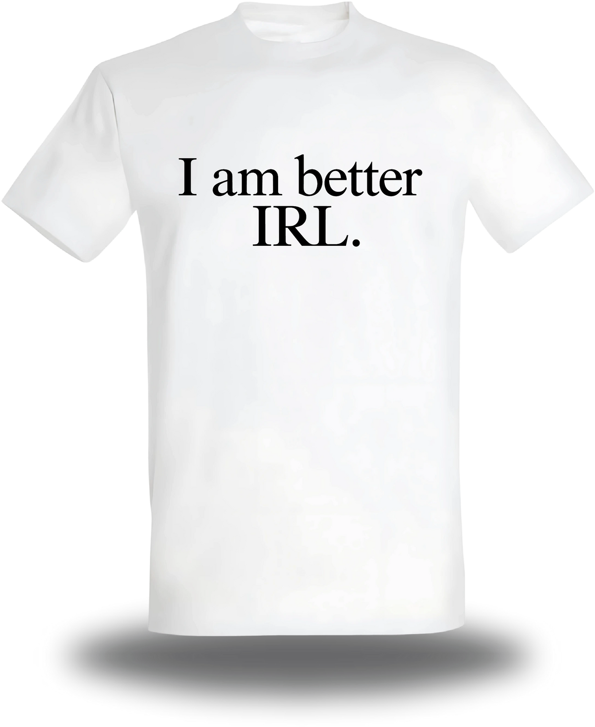 T-shirt blanc « I Am Better Irl » vu de face, design geek culture et internet