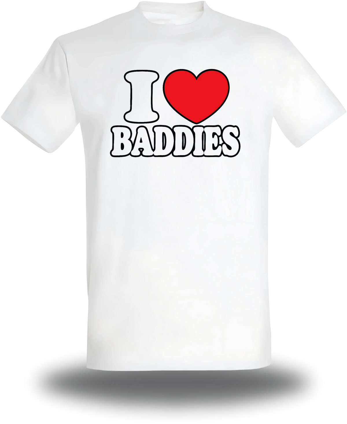 T-shirt blanc I Love Baddies vu de face, design humour, humour beauf, punch, amour