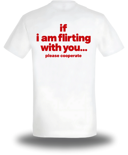T-shirt blanc If I Am Flirting With You Please Cooperate vu de dos, design humour, humour beauf, humour hot, hot