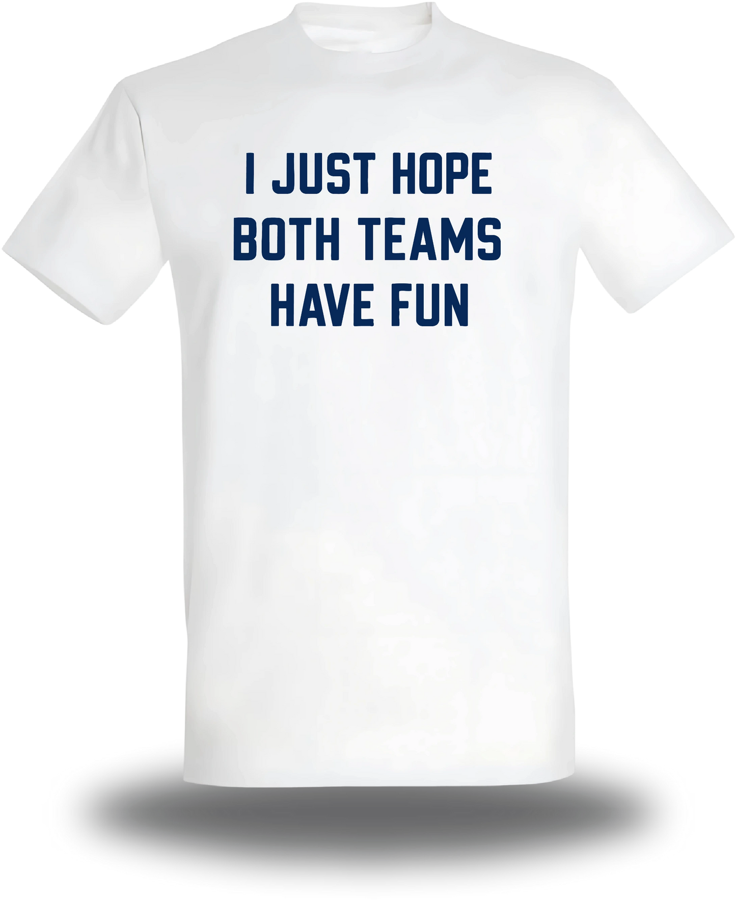 T-shirt I Just Hope Both Teams Have Fun