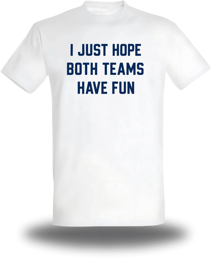T-shirt I Just Hope Both Teams Have Fun