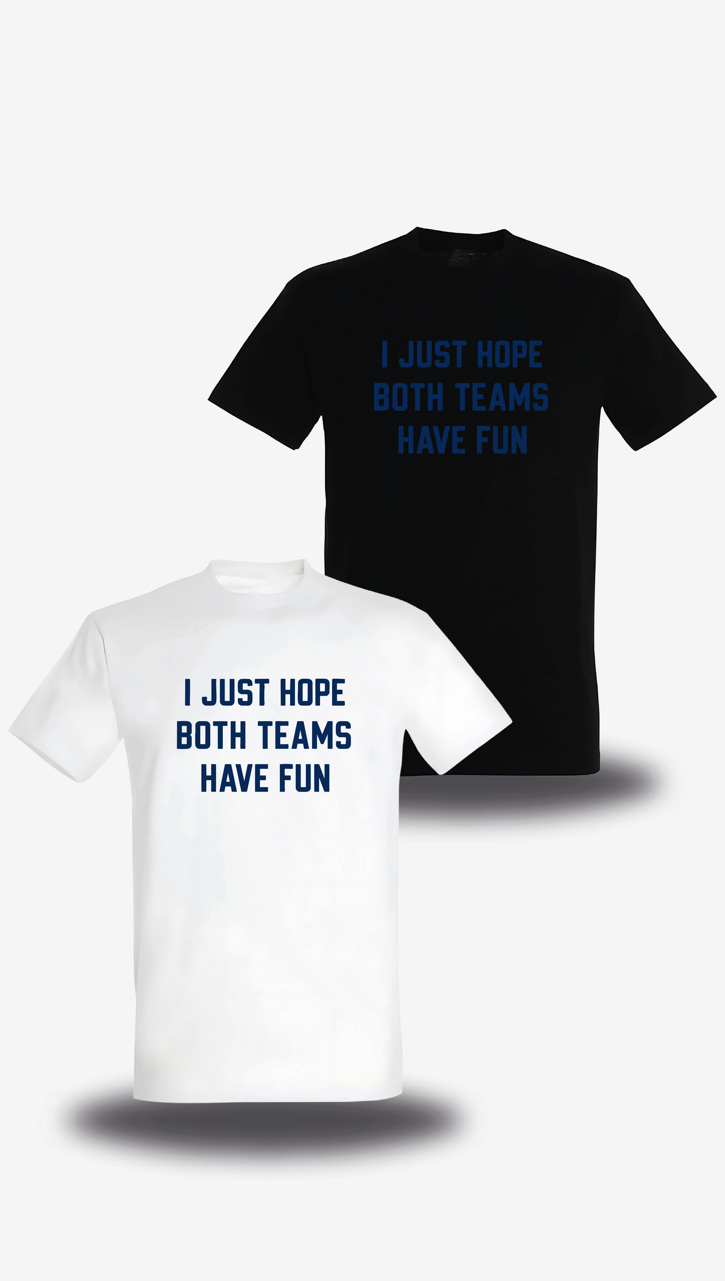 T-shirt I Just Hope Both Teams Have Fun