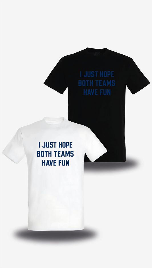 T-shirt I Just Hope Both Teams Have Fun