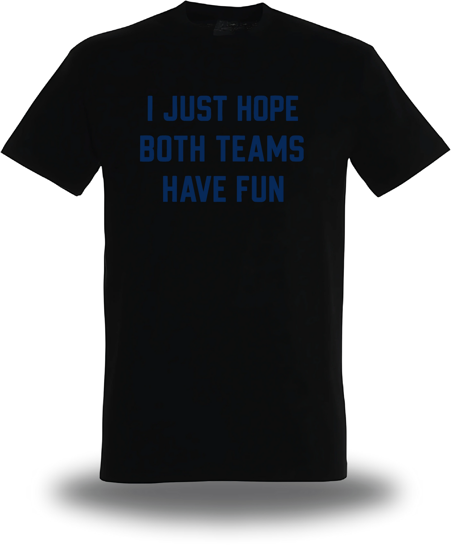 T-shirt I Just Hope Both Teams Have Fun