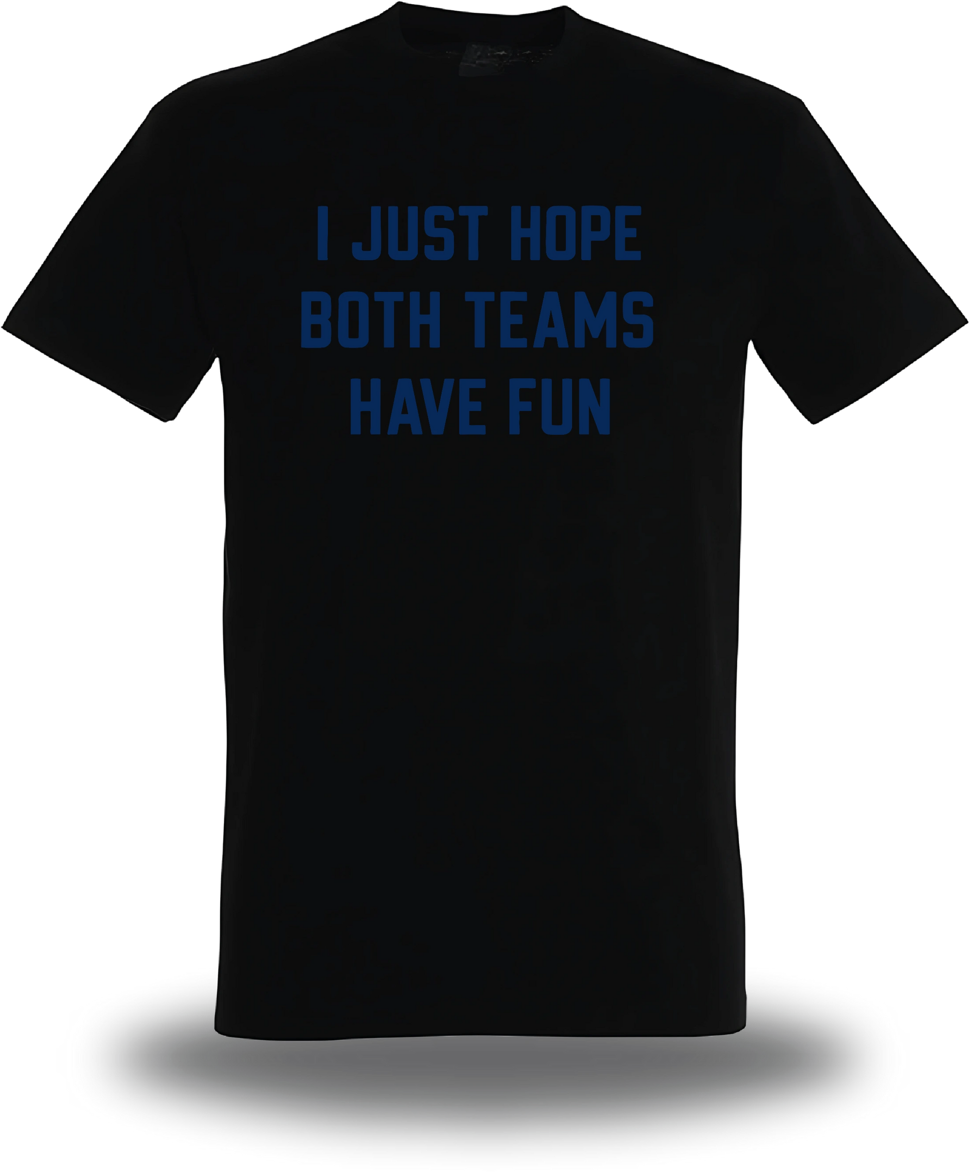 T-shirt I Just Hope Both Teams Have Fun