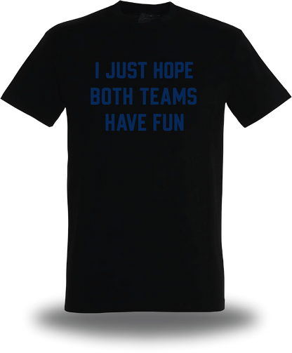 T-shirt I Just Hope Both Teams Have Fun