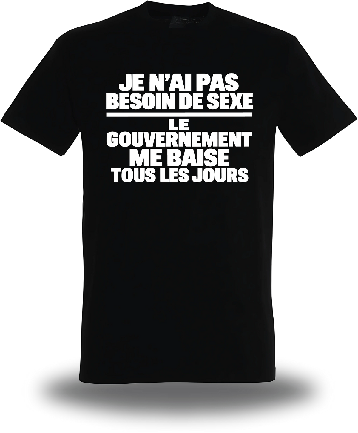 T-shirt noir « je n'ai pas Besoin de Sexe le Gouvernement me Baise tous les jours » vu de face, design humour et punch
