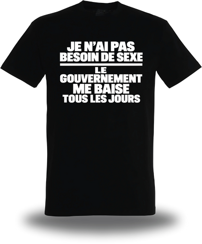 T-shirt noir « je n'ai pas Besoin de Sexe le Gouvernement me Baise tous les jours » vu de face, design humour et punch