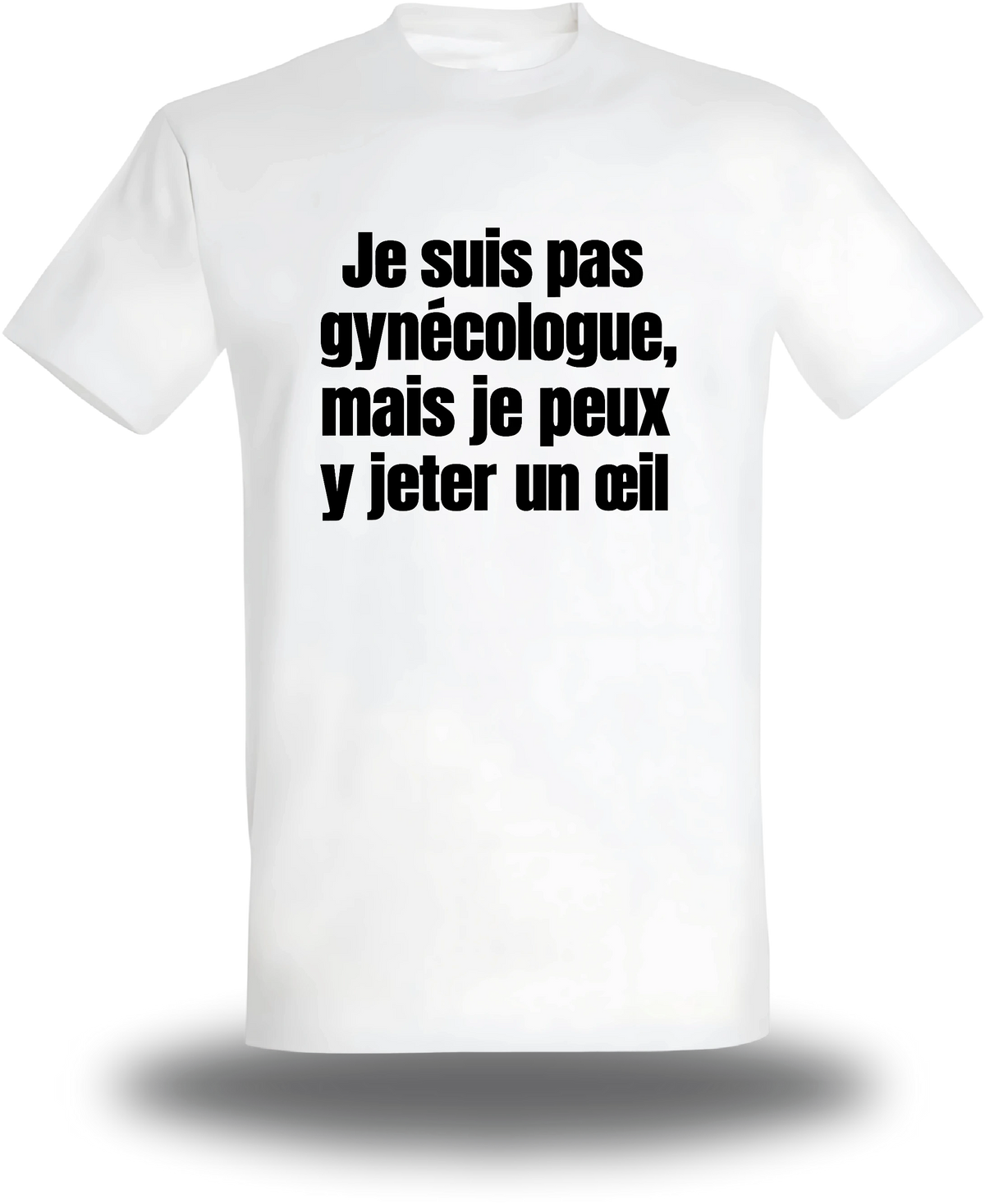 Weißes T-Shirt „Je Suis Pas Gynecologue Mais Je Peux Y Jeter Un Oeil“, Vorderansicht, Motiv: Humor und Proll-Humor