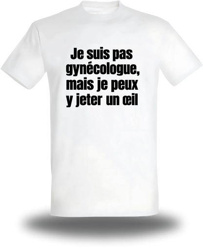 Weißes T-Shirt „Je Suis Pas Gynecologue Mais Je Peux Y Jeter Un Oeil“, Vorderansicht, Motiv: Humor und Proll-Humor