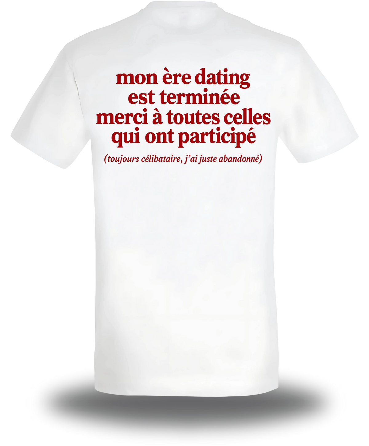 T-shirt blanc Mon Ere Dating Est Terminée vu de dos, design humour, amour, punch, humour beauf