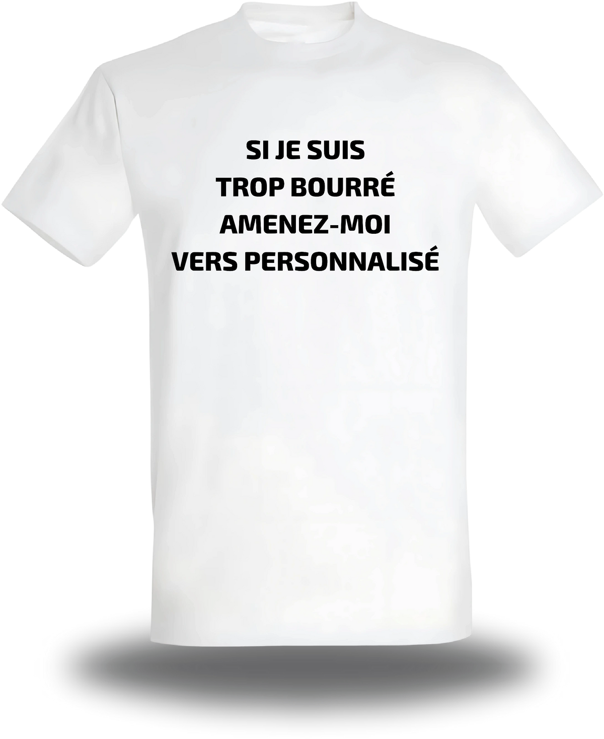 T-shirt Si Je Suis Trop Bourre Personnalisable, humour, soirée, humour beauf, Suis Trop Bourre Personnalisable