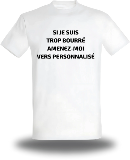 T-shirt Si Je Suis Trop Bourre Personnalisable, humour, soirée, humour beauf, Suis Trop Bourre Personnalisable