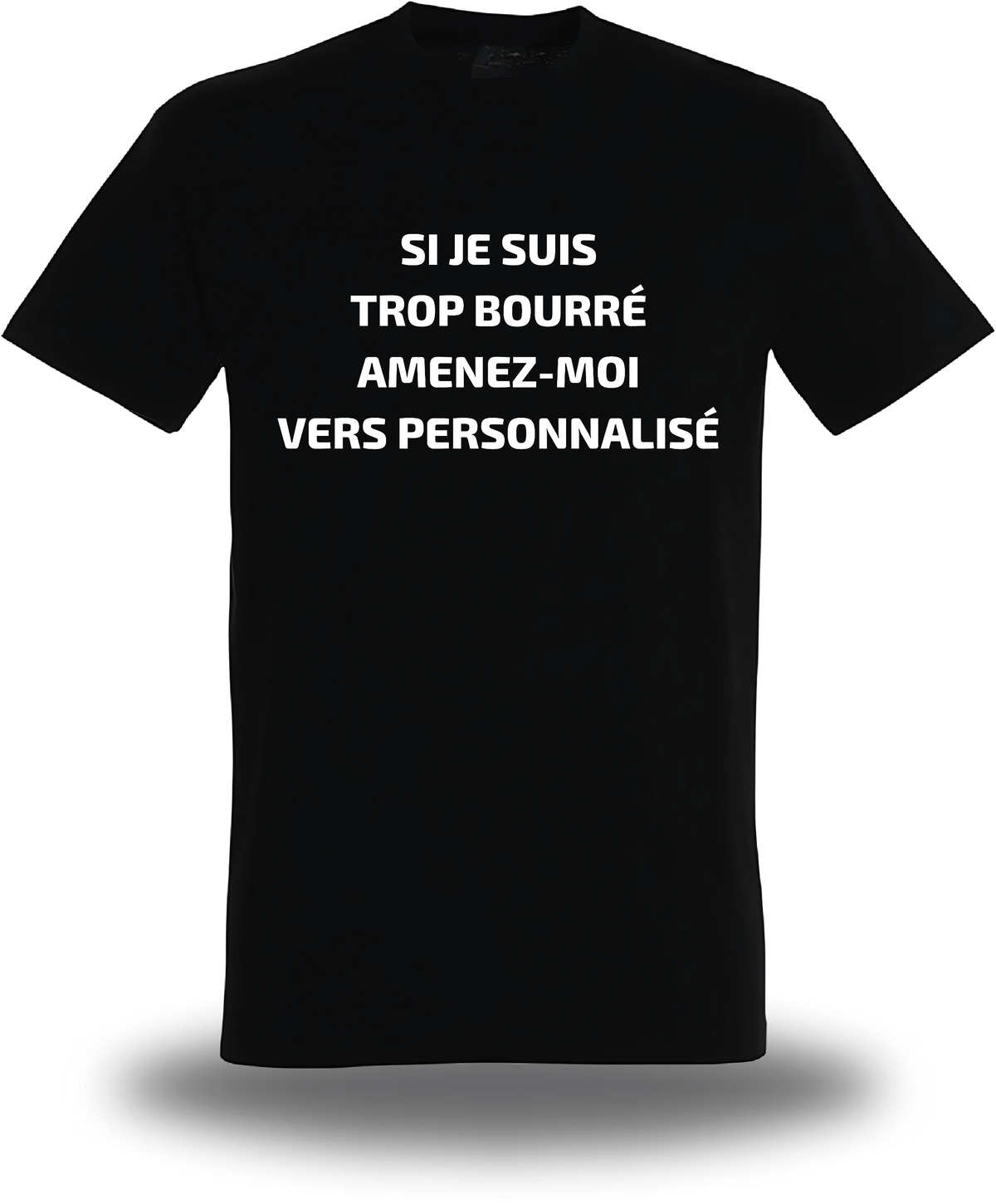 T-shirt Si Je Suis Trop Bourre Personnalisable, humour, soirée, humour beauf, Suis Trop Bourre Personnalisable