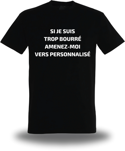 T-shirt Si Je Suis Trop Bourre Personnalisable, humour, soirée, humour beauf, Suis Trop Bourre Personnalisable