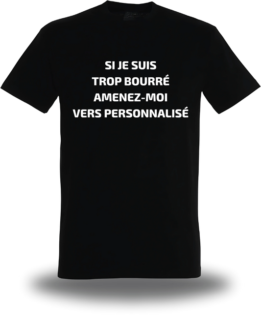 T-shirt Si Je Suis Trop Bourre Personnalisable, humour, soirée, humour beauf, Suis Trop Bourre Personnalisable