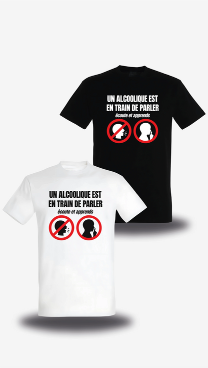 T-shirt Un Alcoolique Est En Train De Parler en blanc et noir, vus de face, design humour beauf, alcool, bière
