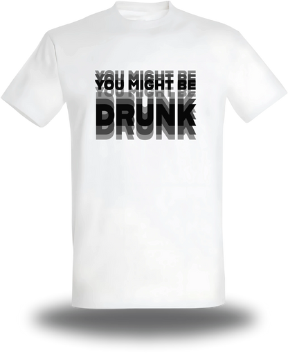 T-shirt You might be Drunk