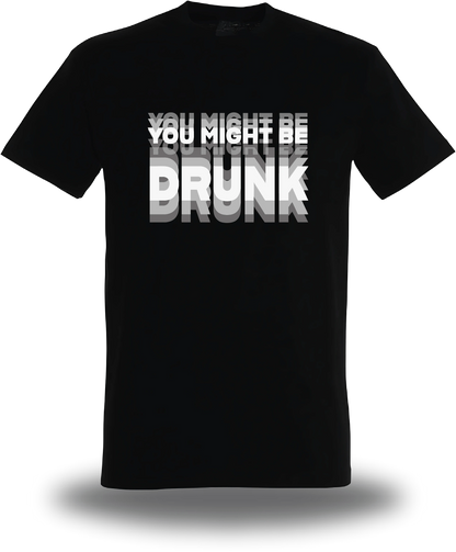 T-shirt You might be Drunk